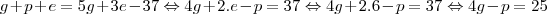 g + p + e = 5g + 3e - 37 \Leftrightarrow 4g + 2.e - p = 37 \Leftrightarrow 4g + 2.6 - p = 37 \Leftrightarrow 4g - p = 25 g + p + e = 5g + 3e - 37 \Leftrightarrow 4g + 2.e - p = 37 \Leftrightarrow 4g + 2.6 - p = 37 \Leftrightarrow 4g - p = 25