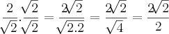 \frac{2}{\sqrt[]{2}} . \frac{\sqrt[]{2}}{\sqrt[]{2}} = \frac{2\sqrt[]{2}}{\sqrt[]{2.2}} = \frac{2\sqrt[]{2}}{\sqrt[]{4}} = \frac{2\sqrt[]{2}}{2}