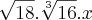 \sqrt[]{18} .  \sqrt[3]{16} .  x