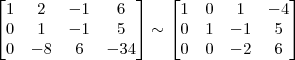 \begin{bmatrix} 
1 & 2 & -1 & 6\\
0 & 1 & -1 & 5\\
0 & -8 & 6 & -34
\end{bmatrix}
\sim
\begin{bmatrix} 
1 & 0 & 1 & -4\\
0 & 1 & -1 & 5\\
0 & 0 & -2 & 6
\end{bmatrix}