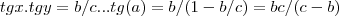 tgx.tgy=b/c...tg(a)=b/(1-b/c)=bc/(c-b)