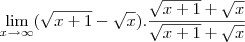 \lim_{x\rightarrow\infty}(\sqrt{x+1}-\sqrt{x}).\frac{\sqrt{x+1}+\sqrt{x}}{\sqrt{x+1}+\sqrt{x}}