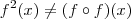 f^2(x) \neq (f\circ f)(x)