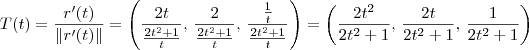 T(t) = \frac{r^\prime(t)}{\|r^\prime(t)\|} = \left(\frac{2t}{\frac{2t^2 + 1}{t}},\, \frac{2}{\frac{2t^2 + 1}{t}},\, \frac{\frac{1}{t}}{\frac{2t^2 + 1}{t}}\right) =  \left(\frac{2t^2}{2t^2 + 1},\, \frac{2t}{2t^2 + 1},\, \frac{1}{2t^2 + 1}\right)