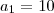 a_1 = 10