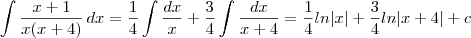 \int \frac{x+1}{x(x+4)}\,dx=\frac{1}{4} \int \frac{dx}{x}+\frac{3}{4} \int \frac{dx}{x+4}=\frac{1}{4} ln|x|+\frac{3}{4} ln|x+4| +c \int \frac{x+1}{x(x+4)}\,dx=\frac{1}{4} \int \frac{dx}{x}+\frac{3}{4} \int \frac{dx}{x+4}=\frac{1}{4} ln|x|+\frac{3}{4} ln|x+4| +c