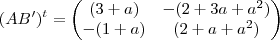 (AB')^{t} = \begin{pmatrix} (3+a) & - (2+3a+a^2) \\ -(1+a)  & (2+a+a^2)  \end{pmatrix}