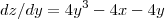 dz/dy = 4y^3 - 4x - 4y