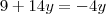 9 + 14y = - 4y
