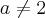 a\neq2 a\neq2