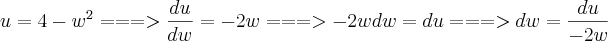 u=4-{w}^{2}===>\frac{du}{dw}=-2w ===>-2wdw=du ===> dw=\frac{du}{-2w}