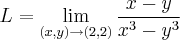 \\
L = \lim_{(x,y)\rightarrow(2,2)}\frac{x-y}{x^3-y^3} \\
L = \lim_{(x,y)\rightarrow(2,2)}\frac{x-y}{x^3-y^3}