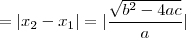 = |x_2 - x_1 | = |\frac{\sqrt{b^2 -4ac}}{a} | = |x_2 - x_1 | = |\frac{\sqrt{b^2 -4ac}}{a} |