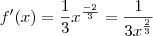 f'(x) = \frac{1}{3} x^{\frac{-2}{3}} = \frac{1}{3 x^{\frac{2}{3}}}