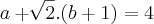 a +\sqrt[]{2}.(b+1)=4