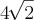 4  \,\sqrt[]{2}