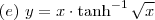 (e) \ y = x \cdot \tanh^{- 1} \sqrt{x}