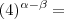 (4)^{\alpha - \beta} =