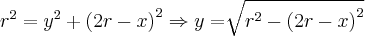 {r}^{2}={y}^{2}+{(2r-x)}^{2}\Rightarrow y=\sqrt[]{{r}^{2}-{(2r-x)}^{2}}