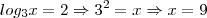 log_3{x} = 2 \Rightarrow 3^2 = x \Rightarrow x = 9