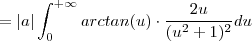 = |a| \int_0^{+\infty} arctan(u) \cdot \frac{2u}{(u^2+1)^2} du = |a| \int_0^{+\infty} arctan(u) \cdot \frac{2u}{(u^2+1)^2} du