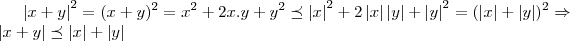 {\left|x+y \right|}^{2}=({x+y})^{2}={x}^{2}+2x.y+{y}^{2}\preceq {\left|x \right|}^{2}+2\left|x \right|\left|y \right|+{\left|y \right|}^{2}=({\left|x \right|+\left|y \right|})^{2}\Rightarrow \left|x+y \right|\preceq \left|x \right|+\left|y \right|