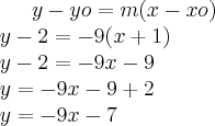y-yo=m(x-xo)\\
y-2=-9(x+1)\\
y-2=-9x-9\\
y=-9x-9+2\\
y=-9x-7