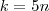 k = 5n