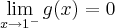 \lim_{x\rightarrow{1}^{-}}g(x)=0