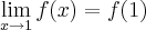 \lim_{x\rightarrow{1}}f(x)= f(1)