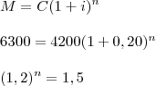 \\ M = C(1 + i)^n \\\\ 6300 = 4200(1 + 0,20)^n \\\\ (1,2)^n = 1, 5