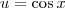 u = \cos x u = \cos x