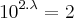 {10}^{2.\lambda} = 2 {10}^{2.\lambda} = 2