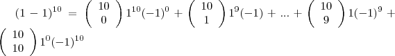 (1-1)^{10} = \left(\begin{array}{ccc}10 \\ 0 \end{array}\right)1^{10}(-1)^0 + \left(\begin{array}{ccc}10 \\ 1 \end{array}\right)1^{9}(-1)  + ... + \left(\begin{array}{ccc}10 \\ 9 \end{array}\right)1(-1)^{9} + \left(\begin{array}{ccc}10 \\ 10 \end{array}\right)1^0(-1)^{10}