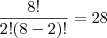 \frac{8!}{2!(8-2)!}=28 \frac{8!}{2!(8-2)!}=28