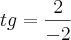 tg= \frac{2}{-2}