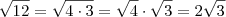 \sqrt{12} = \sqrt{4 \cdot 3} = \sqrt{4} \cdot \sqrt{3} = 2 \sqrt{3}