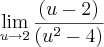 \lim_{u\rightarrow2}\frac{(u-2)}{(u^2-4)} \lim_{u\rightarrow2}\frac{(u-2)}{(u^2-4)}
