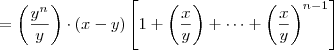 = \left( \frac{y^n}{y} \right) \cdot (x-y) \left[ 1 + \left( \frac{x}{y} \right) + \cdots + \left( \frac{x}{y} \right)^{n-1} \right]