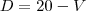 D = 20 -V D = 20 -V