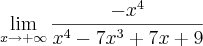 \lim_{x\rightarrow+\infty} \frac{-{x}^{4}}{{x}^{4}-{7}{x}^{3}+7x+9}}