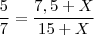 \frac{5}{7}=\frac{7,5+X}{15+X}