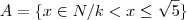 A= \{ x \in N / k < x \leq \sqrt{5} \}