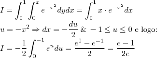 \\
I=\int_{0}^1\int_{0}^x e^{-x^2}dydx=\int_{0}^1 x \cdot e^{-x^2}dx \\
u=-x^2\Rightarrow dx =- \frac{du}{2}\: \&\: -1\leq u \leq 0 \textrm{ e logo:}\\
I=-\frac{1}{2}\int_{0}^{-1}e^udu=\frac{e^0-e^{-1}}{2}=\frac{e-1}{2e}