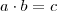 a\cdot b=c a\cdot b=c