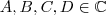 A,B,C,D\in\mathbb C A,B,C,D\in\mathbb C