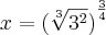 x={(\sqrt[3]{3^2})}^{\frac{3}{4}}