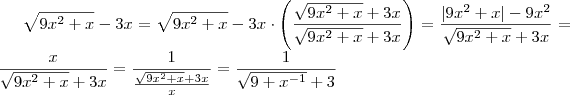 \sqrt{9x^2 +x}-3x =  \sqrt{9x^2 +x}-3x \cdot \left(\frac{\sqrt{9x^2 +x}+3x}{\sqrt{9x^2 +x}+3x}\right)   = \frac{|9x^2+x| -9x^2}{\sqrt{9x^2 +x}+3x} = \frac{x}{\sqrt{9x^2+x}+3x}  =  \frac{1}{\frac{\sqrt{9x^2+x} +3x}{x}} =  \frac{1}{\sqrt{9+x^{-1}} +3}