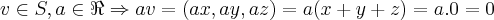 v\in S,a\in \Re\Rightarrow av=(ax,ay,az)=a(x+y+z)=a.0=0 v\in S,a\in \Re\Rightarrow av=(ax,ay,az)=a(x+y+z)=a.0=0