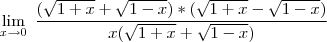\lim_{ x \to 0} \; \frac{(\sqrt{1+x}+\sqrt{1-x})*(\sqrt{1+x}-\sqrt{1-x})}{x(\sqrt{1+x}+\sqrt{1-x})}
